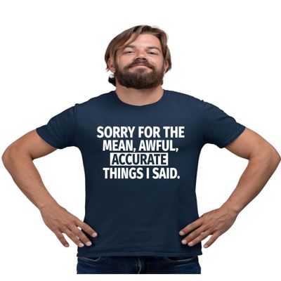 3X-Large Navy Blue Mens Sorry for The Mean Awful Accurate Things I Said Funny T-Shirt