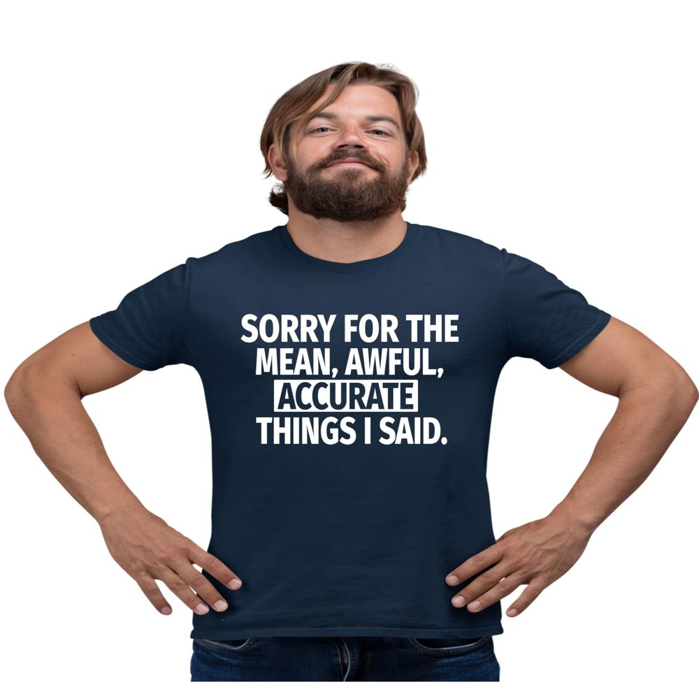 3X-Large Navy Blue Mens Sorry for The Mean Awful Accurate Things I Said Funny T-Shirt