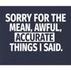 3X-Large Navy Blue Mens Sorry for The Mean Awful Accurate Things I Said Funny T-Shirt view 4