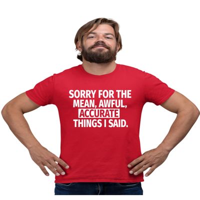 XX-Large Red Mens Sorry for The Mean Awful Accurate Things I Said Funny T-Shirt