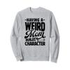 Having A Weird Mom Builds Character Womens Funny Mothers Day Sweatshirt view 1