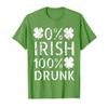 0% Irish 100% Drunk St Patricks Day Beer Drinking Irish Team T-Shirt view 1
