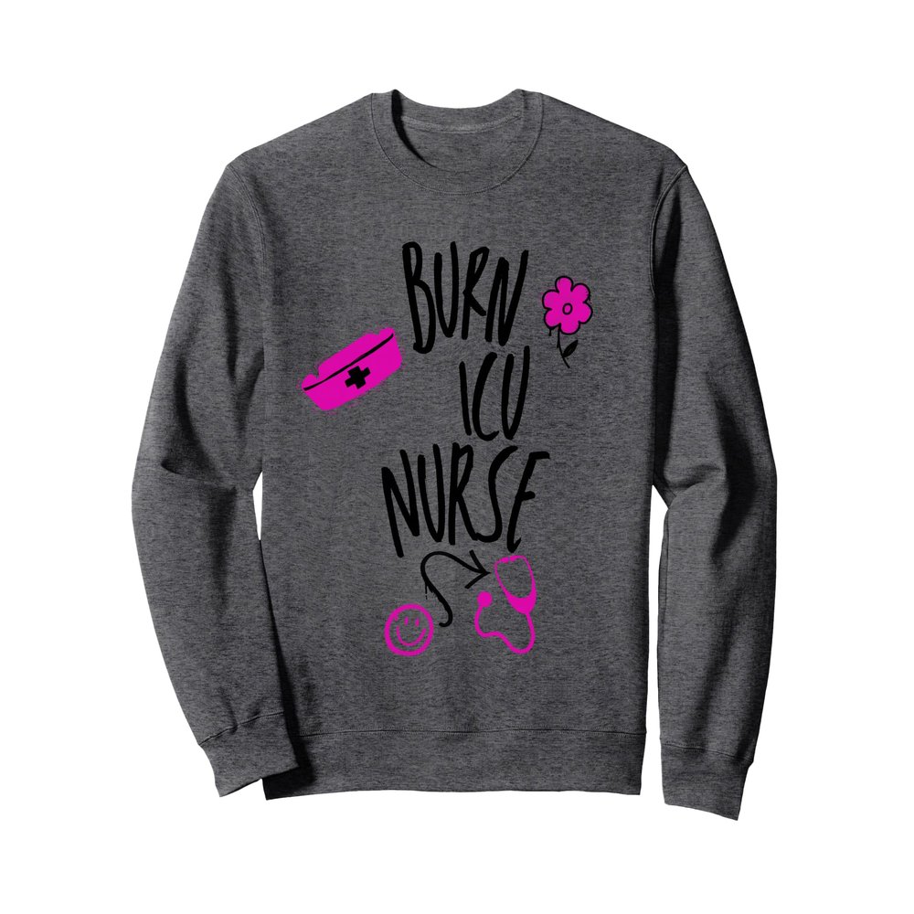 Burn ICU Nurse Sweatshirt