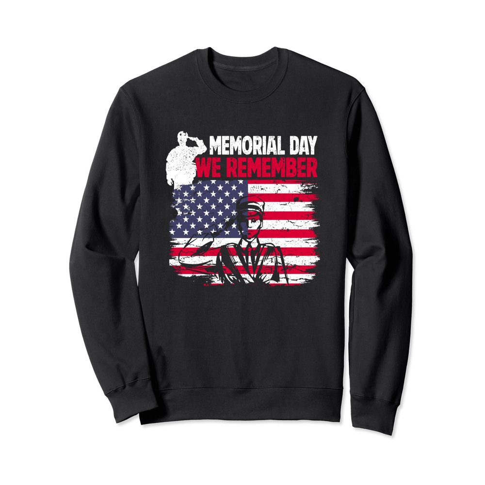 Memorial Day We Remember Salute Military Patriotism American Sweatshirt