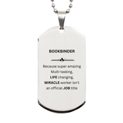 Sarcastic Bookbinder Silver Dog Tag Gifts, Funny Bookbinder Birthday Christmas Graduation for Bookbinder, Friends, Coworkers Bookbinder Because super amazing. Multi-tasking, life changing, miracl