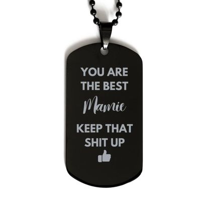 You Are The Best Mamie, Dog Tag, Gifts For Mamie, Custom Name Dog Tag For Mamie, Funny Gifts For Mamie You Are The Best Keep That Shit Up, Valentines Birthday Gifts for Mamie, Mother's Day, Fathe