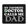 My Favorite Doctor Calls Me Dad Fashionable Mouse Pad Customized Mouse Pad for Computer Games 10x12in view 1