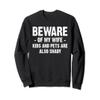 Beware of my wife kids and pets are also shady Sweatshirt view 1