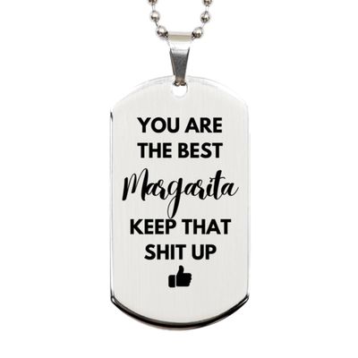 You Are The Best Margarita, Silver Dog Tag, Gifts For Margarita, Custom Name Silver Dog Tag For Margarita, Funny Gifts For Margarita You Are The Best Keep That Shit Up, Valentines Birthday Gifts