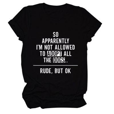 Dogs Mom Shirt Womens So Apparently I'm Not Allowed to Adopt All The Dogs Crew Neck Tee Tops Dog Lover Mama T-Shirt