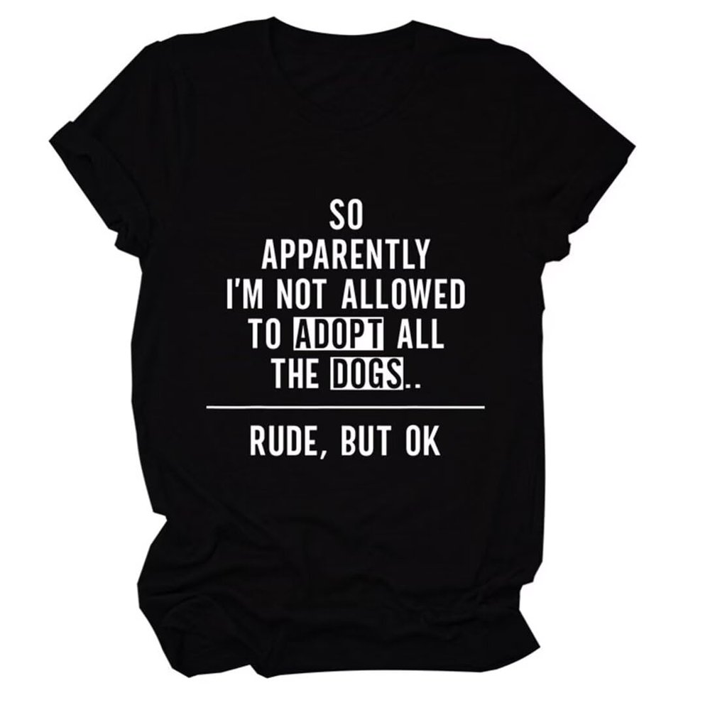 Dogs Mom Shirt Womens So Apparently I'm Not Allowed to Adopt All The Dogs Crew Neck Tee Tops Dog Lover Mama T-Shirt