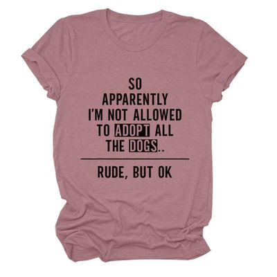 Dogs Mom Shirt Womens So Apparently I'm Not Allowed to Adopt All The Dogs Crew Neck Tee Tops Dog Lover Mama T-Shirt