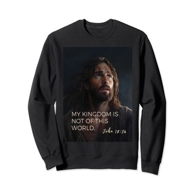Bible quote from the New Testament, Gospel of John 18:36 Sweatshirt