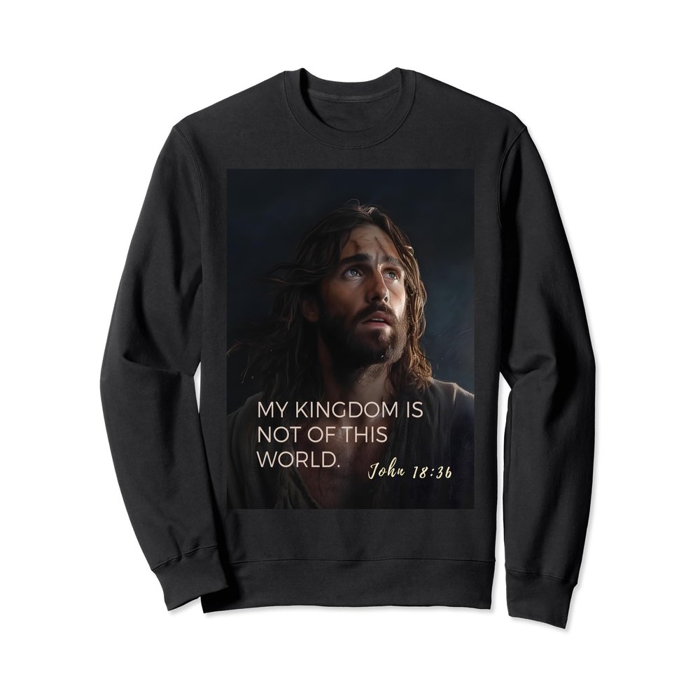 Bible quote from the New Testament, Gospel of John 18:36 Sweatshirt