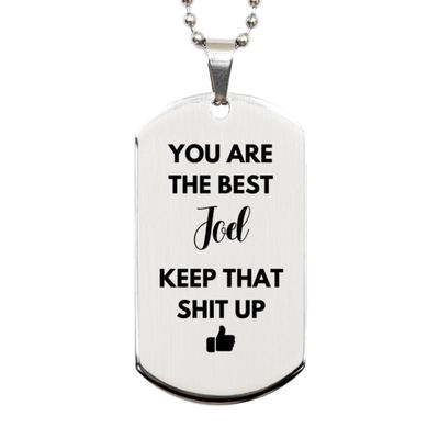 You Are The Best Joel, Silver Dog Tag, Gifts For Joel, Custom Name Silver Dog Tag For Joel, Funny Gifts For Joel You Are The Best Keep That Shit Up, Valentines Birthday Gifts for Joel, Mother's D