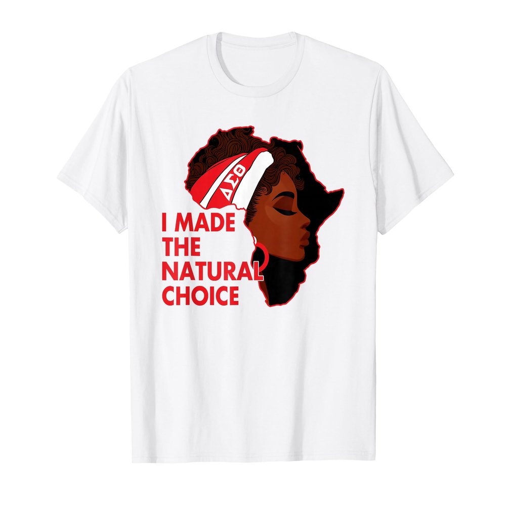 Delta Sigma Theta Sorority, I Made The Natural Choice T-Shirt