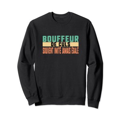 Bouffeur De Culs Souvent Imite Jamais gale Humour Sweatshirt
