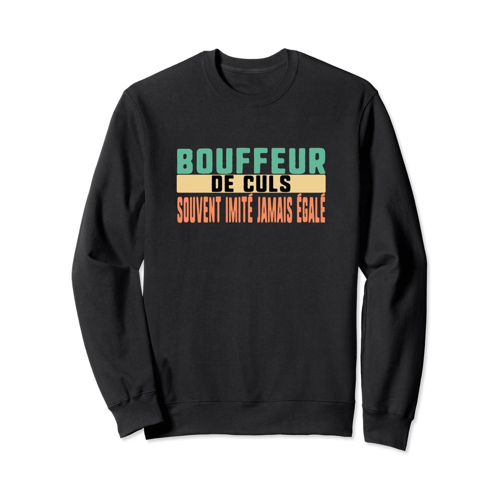 Bouffeur De Culs Souvent Imite Jamais gale Humour Sweatshirt
