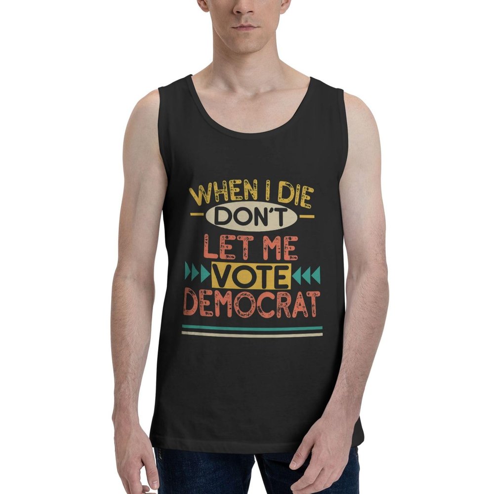 When I Die Don't Let Me Vote Democrat Tank Top Shirts Cotton Tee Active Crewneck Sleeveless T-Shirts for Mens Black