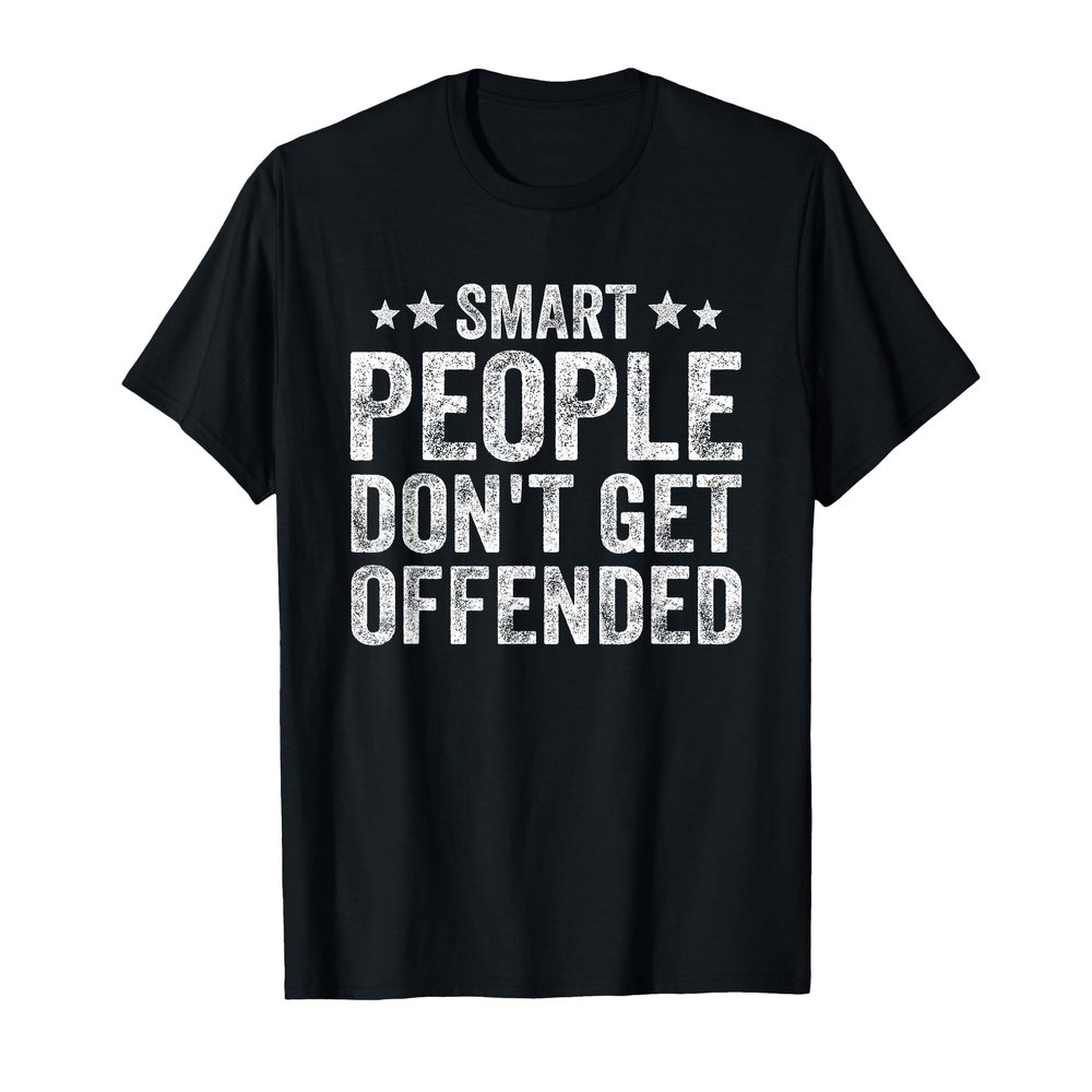 Smart People Don't Get Offended Funny Sarcastic Saying Humor T-Shirt