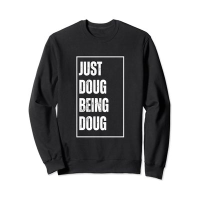 Just Doug Being Doug - Funny First Name Joke Birthday Sweatshirt