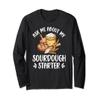 Ask Me About My Sourdough Starter Sourdough Bread Baker Long Sleeve T-Shirt view 1