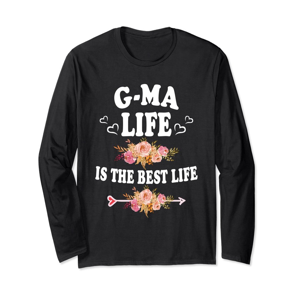 G Ma Life Is The Best Life Flower Mother's Day Grandma Long Sleeve T-Shirt