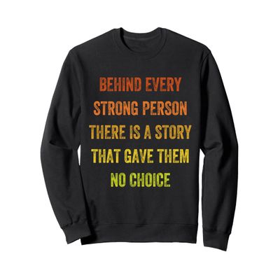 behind every strong person there is a story, Vintage Style Sweatshirt
