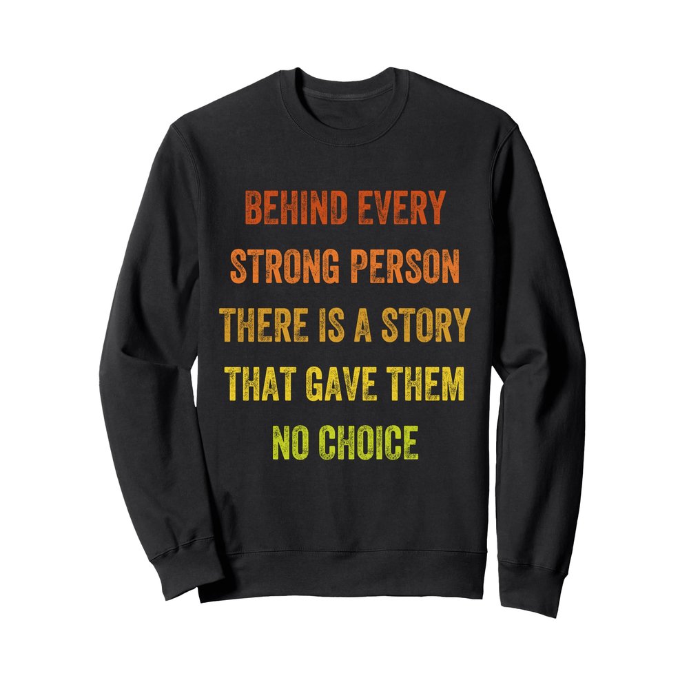 behind every strong person there is a story, Vintage Style Sweatshirt