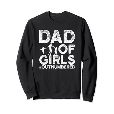 Dad Of Girls Outnumbered Dads Girl Father Funny Father's Day Sweatshirt