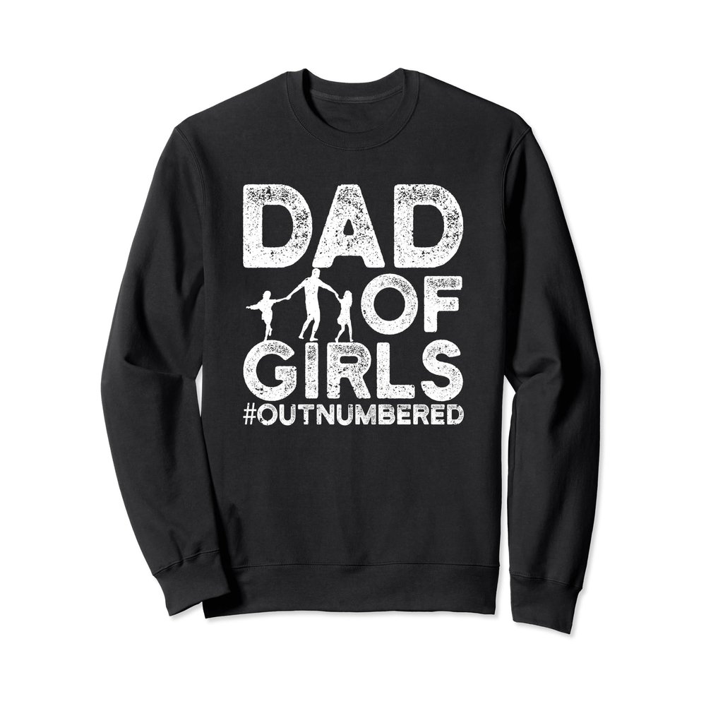 Dad Of Girls Outnumbered Dads Girl Father Funny Father's Day Sweatshirt