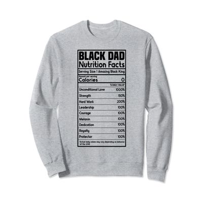 Black Dad Nutrition Facts Funny Fathers Day Dads Daddy Sweatshirt