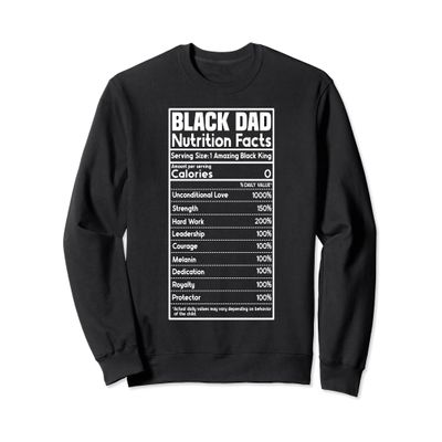 Black Dad Nutrition Facts Funny Fathers Day Dads Daddy Sweatshirt