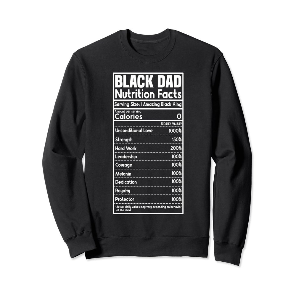 Black Dad Nutrition Facts Funny Fathers Day Dads Daddy Sweatshirt