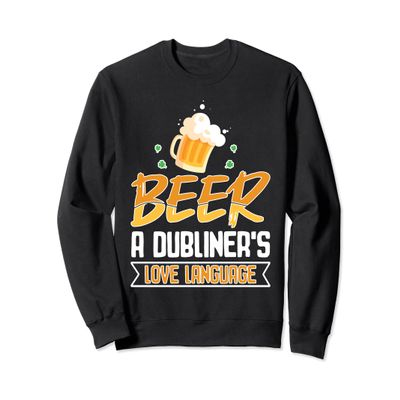 Beer Dubliner's Language Love Pub St Patricks Day Men Women Sweatshirt