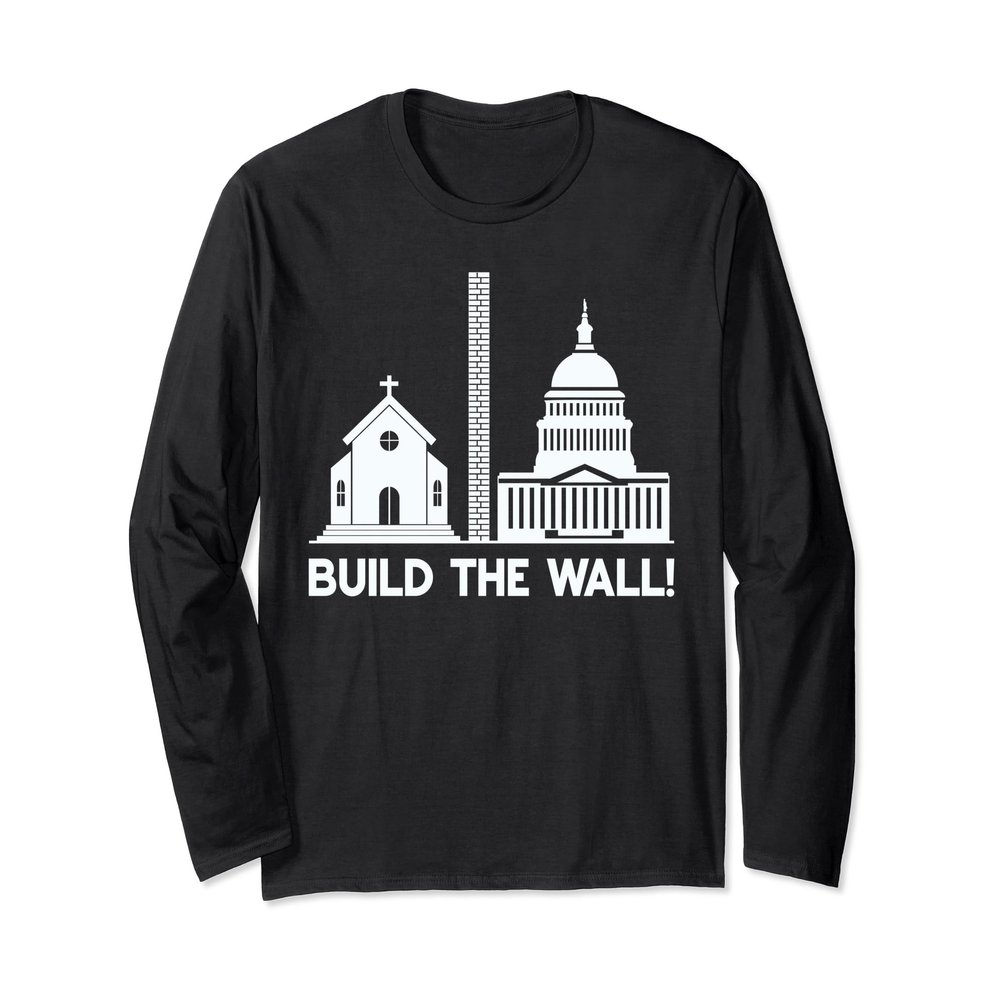 Build the Wall Separation Of Church and State America God Long Sleeve T-Shirt