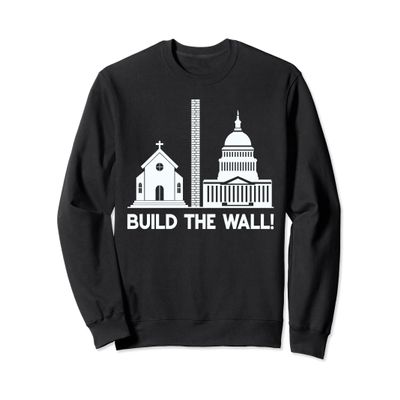 Build the Wall Separation Of Church and State America God Sweatshirt