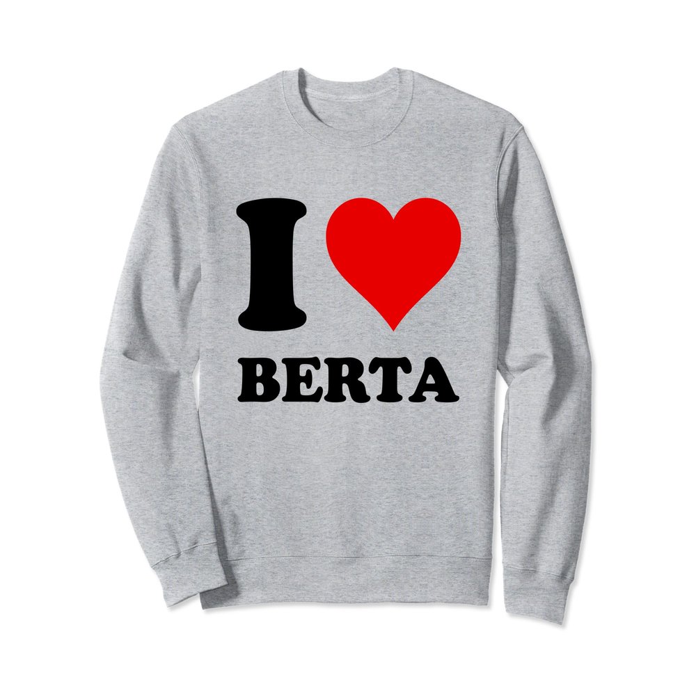 I Love Berta Sweatshirt