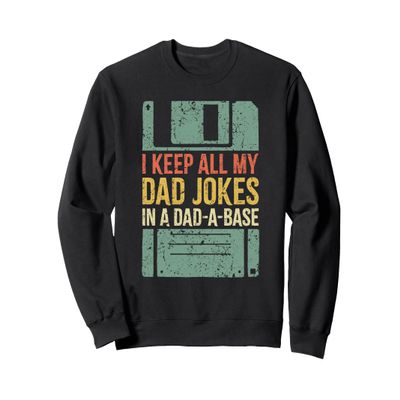 I Keep All My Dad Jokes In A Dad-A-Base Shirt Fathers Day Sweatshirt