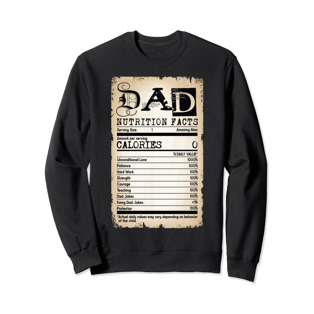 Dad Nutrition Facts Fathers Day Nutritional Fact Dad Funny Sweatshirt