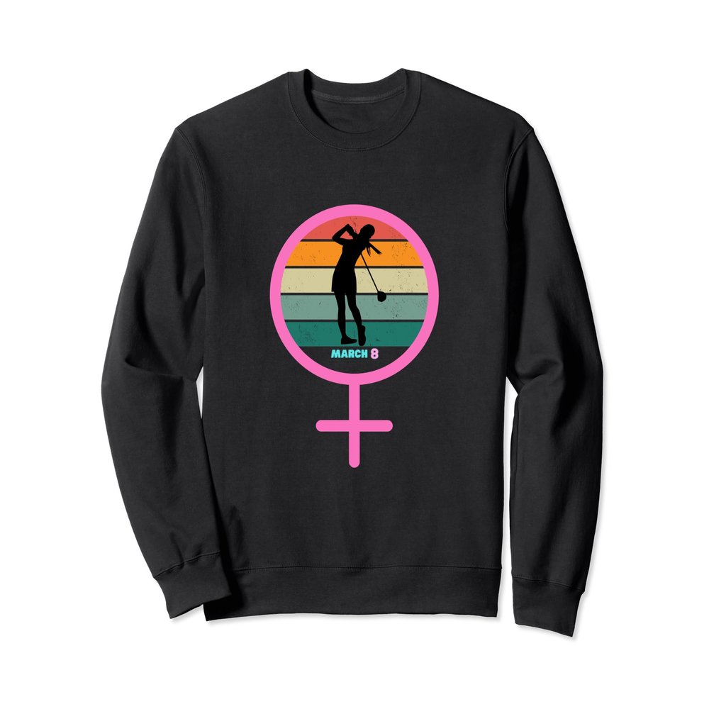 8 March International Women's Day Golf Top for Girl Woman Sweatshirt
