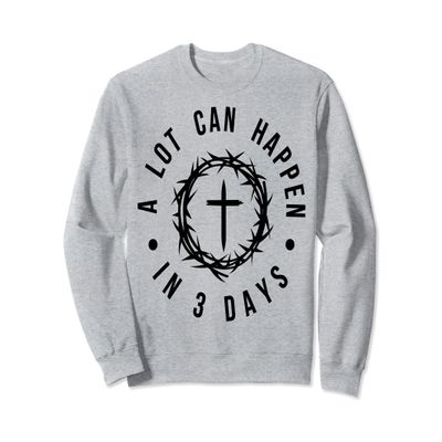 A Lot Can Happen in Three Days Easter Jesus Christian Design Sweatshirt