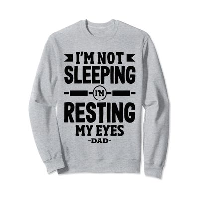 Funny I'm Not Sleeping Resting My Eyes Dad For Father's Day Sweatshirt