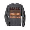 Black History Month Period 2024 Melanin Juneteenth Sweatshirt view 1
