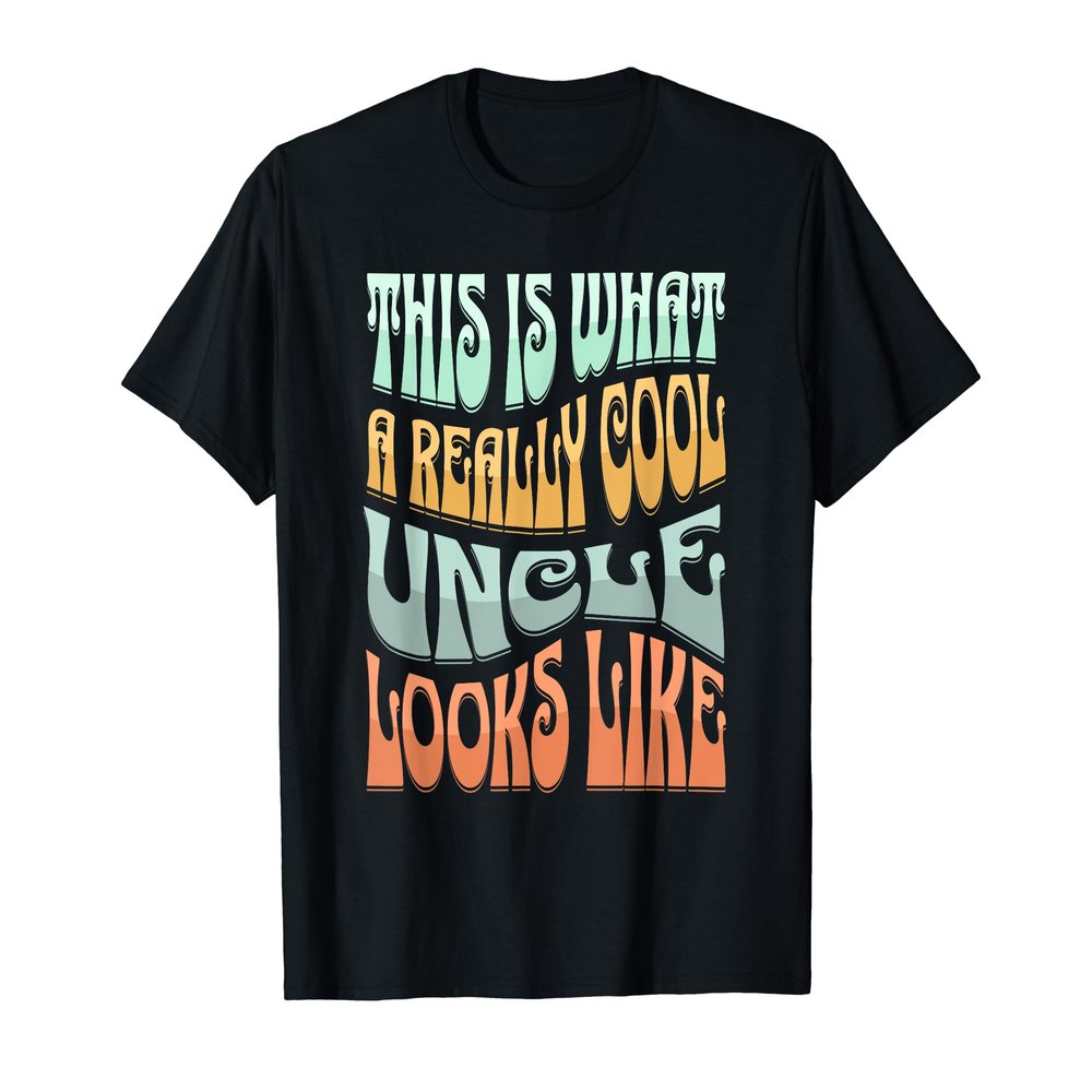 This Is What A Really Cool Uncle Looks Like T-Shirt