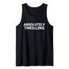 Absolutely Thrilling Funny Sarcastic Tank Top view 1
