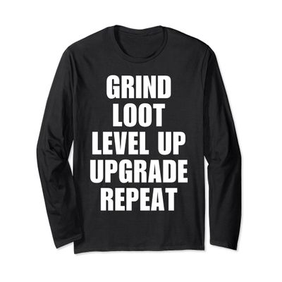 Gamer Apparel Grind Loot Level Up Upgrade Repeat Long Sleeve T-Shirt