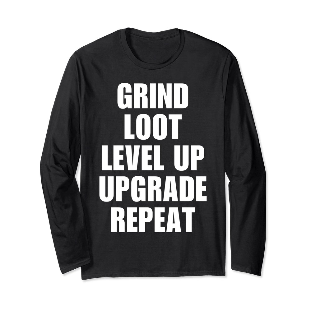 Gamer Apparel Grind Loot Level Up Upgrade Repeat Long Sleeve T-Shirt