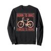 Born To Bike Forced To Work Funny Cycling Biker Bicycle Sweatshirt view 1