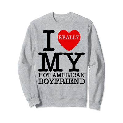 I Love My Hot American Boyfriend BF I Heart My Boyfriend BF Sweatshirt